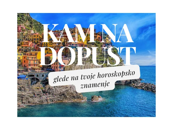 Kam na dopust glede na vaše horoskopsko znamenje? Malo za šalo, malo zares!